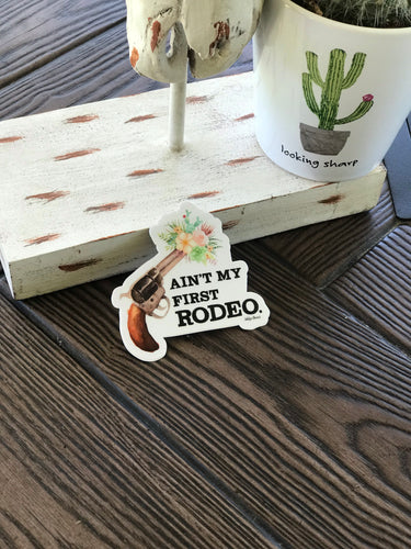 THE AIN’T MY FIRST RODEO STICKER